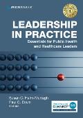 Leadership in Practice: Essentials for Public Health and Healthcare Leaders