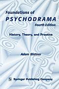 Foundations of Psychodrama: History, Theory, and Practice, Fourth Edition