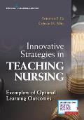 Innovative Strategies in Teaching Nursing: Exemplars of Optimal Learning Outcomes