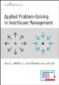 Applied Problem-Solving in Healthcare Management