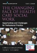 Changing Face of Health Care Social Work, Fourth Edition