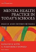 Mental Health Practice in Today's Schools: Issues and Interventions