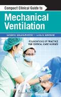 Compact Clinical Guide to Mechanical Ventilation: Foundations of Practice for Critical Care Nurses