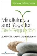 Mindfulness & Yoga for Self Regulation A Primer for Mental Health Professionals