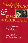 Dorothy Thompson and Rose Wilder Lane: Forty Years of Friendship, Letters, 1921-1960