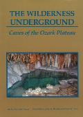 The Wilderness Underground, 1: Caves of the Ozark Plateau