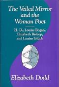 The Veiled Mirror and the Women Poet, 1: H. D., Louise Bogan, Elizabeth Bishop, and Louise Gluck
