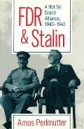 FDR & Stalin A Not So Grand Alliance 1943 1945