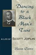 Dancing to a Black Man's Tune: A Life of Scott Joplin Volume 1