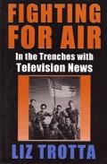 Fighting for Air: In the Trenches with Television News