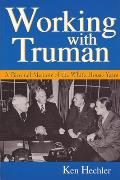 Working with Truman: A Personal Memoir of the White House Years Volume 1