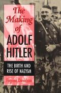 The Making of Adolf Hitler: The Birth and Rise of Nazism Volume 1