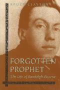 Forgotten Prophet: The Life of Randolph Bourne Volume 1