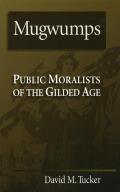 Mugwumps Public Moralists of the Gilded Age