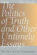 The Politics of Truth and Other Untimely Essays: The Crisis of Civic Consciousness