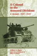 Colonel in the Armored Divisions A Memoir 1941 1945