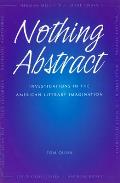 Nothing Abstract: Investigations in the American Literary Imagination