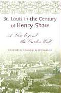 St Louis in the Century of Henry Shaw A View Beyond the Garden Wall