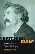 Hatching Ruin, Or, Mark Twain's Road to Bankruptcy