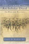 The Summer the Archduke Died: On Wars and Warriors