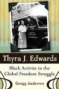 Thyra J Edwards Black Activist in the Global Freedom Struggle