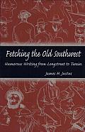 Fetching the Old Southwest: Humorous Writing from Longstreet to Twain
