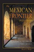 Histories of the American Frontier Series||||The Mexican Frontier, 1821-1846