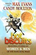 Hot Biscuits Eighteen Stories by Women & Men of the Ranching West