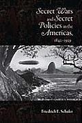 Secret Wars & Secret Policies in the Americas 1842 1929