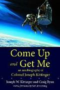 Come Up & Get Me An Autobiography of Colonel Joseph Kittinger