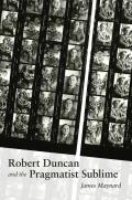 Recencies Series: Research and Recovery in Twentieth-Century American Poetics||||Robert Duncan and the Pragmatist Sublime