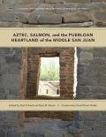 A School for Advanced Research Popular Archaeology Book||||Aztec, Salmon, and the Puebloan Heartland of the Middle San Juan
