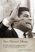 New Mexico's Moses: Reies L?pez Tijerina and the Religious Origins of the Mexican American Civil Rights Movement