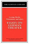 Essays on German Theater: Lessing, Brecht, Durrenmatt, and others