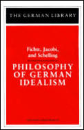 Philosophy of German Idealism: Fichte, Jacobi, and Schelling
