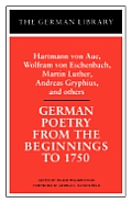 German Poetry from the Beginnings to 1750: Hartmann Von Aue, Wolfram Von Eschenbach, Martin Luther,