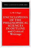 Encyclopedia of the Philosophical Sciences in Outline and Critical Writings: G.W.F. Hegel