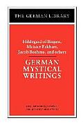 German Mystical Writings: Hildegard of Bingen, Meister Eckhart, Jacob Boehme, and others