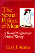 Sexual Politics Of Meat A Feminist Vegetarian Critical Theory