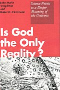 Is God the Only Reality Science Points to a Deeper Meaning of the Universe
