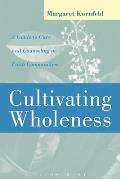 Cultivating Wholeness: A Guide to Care and Counseling in Faith Communities a Guide to Care and Counseling in Faith Communities