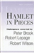 Hamlet in Pieces Shakespeare Revisited by Peter Brook Robert Lepage & Robert Wilson