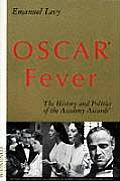 Oscar Fever The History & Politics Of the Academy Awards