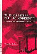 Russia's Bitter Path to Modernity: A History of the Soviet and Post-Soviet Eras
