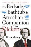 The Bedside, Bathtub & Armchair Companion to Dickens