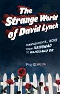 The Strange World of David Lynch: Transcendental Irony from Eraserhead to Mulholland Dr.