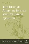 The British Army in Battle and Its Image 1914-1918