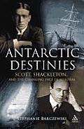 Antarctic Destinies: Scott, Shackleton and the Changing Face of Heroism