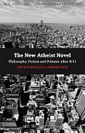 The New Atheist Novel: Fiction, Philosophy and Polemic After 9/11