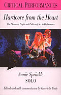 Hardcore From The Heart The Pleasures Profits & Politics of Sex in Performance